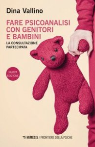 Fare psicoanalisi con genitori e bambini. La consultazione partecipata