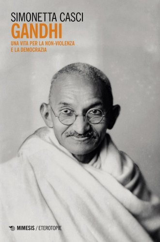 Gandhi. Una vita per la non-violenza e la democrazia