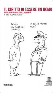 Il diritto di essere un uomo. Antologia mondiale della libert&agrave;