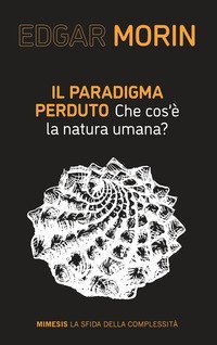 Il paradigma perduto. Che cos'&egrave; la natura umana?