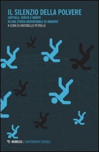 Il silenzio della polvere. Capitale, verit&agrave; e morte in una storia meridionale di amianto