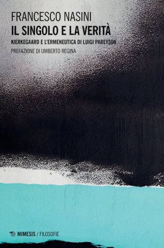 Il singolo e la verit&agrave;. Kierkegaard e l'ermeneutica di Luigi Pareyson