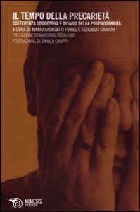 Il tempo della precariet&agrave;. Sofferenza soggettiva e disagio della postmodernit&agrave;