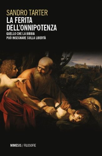 La ferita dell'onnipotenza. Quello che la Bibbia pu&ograve; insegnare sulla libert&agrave;