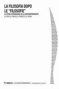 La filosofia dopo le filosofie. La sfida rosminiana alla contemporaneit&agrave;