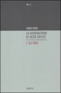 La generazione di Ges&ugrave; Cristo nel Vangelo secondo Matteo. Vol. 1: Gli inizi. - Gli inizi