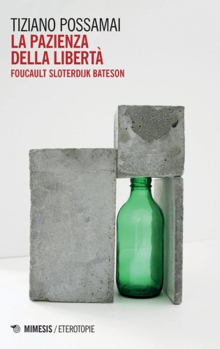 La pazienza della libert&agrave;. Foucault, Sloterdijk, Bateson