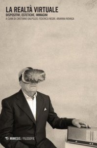 La realt&agrave; virtuale. Dispositivi, estetiche, immagini
