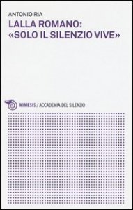 Lalla Romano: &laquo;solo il silenzio vive&raquo;