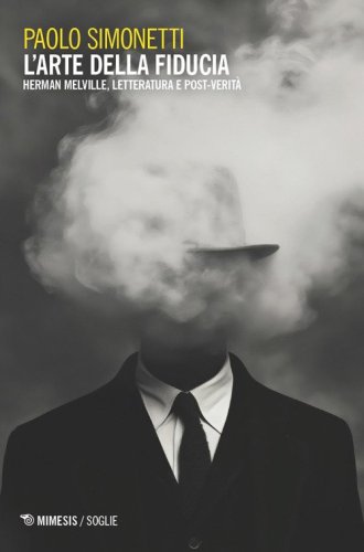L'arte della fiducia. Herman Melville, letteratura e post-verit&agrave;