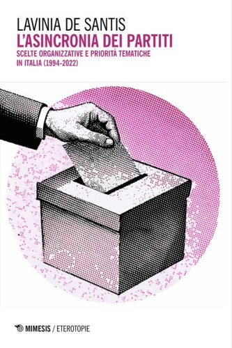 L'asincronia dei partiti. Scelte organizzative e priorit&agrave; tematiche in Italia (1994-2022)