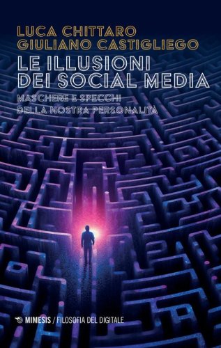 Le illusioni dei social media. Maschere e specchi della nostra personalit&agrave;