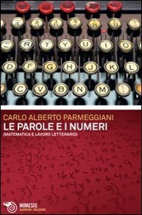 Le parole e i numeri. Matematica e lavoro letterario