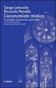 L'economista mistico. &Egrave; possibile un'economia spirituale?
