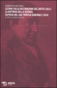 Lezioni sulla destinazione del dotto (1811)&shy;La dottrina della scienza, esposta nel suo profilo generale (1810)