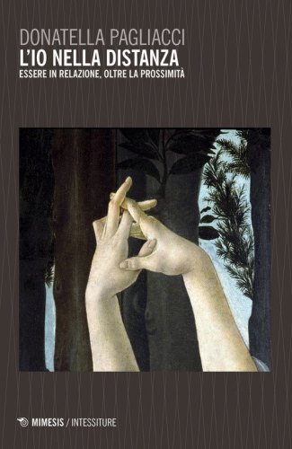 L'io nella distanza. L'essere in relazione, oltre la prossimit&agrave;