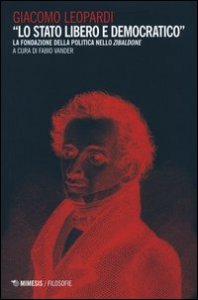 &laquo;Lo Stato libero e democratico&raquo;. La fondazione della politica nello Zibaldone