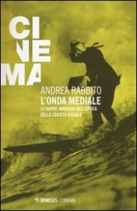 L'onda mediale. Le nuove immagini nell'epoca della societ&agrave; visuale