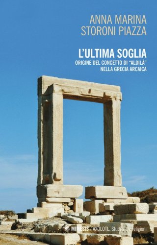 L'ultima soglia. origine del concetto di &laquo;aldil&agrave;&raquo; nella Grecia arcaica