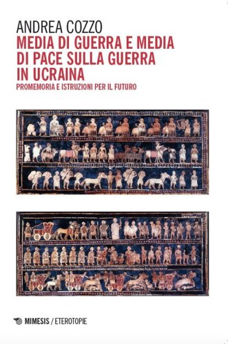 Media di guerra e media di pace sulla guerra in Ucraina. Promemoria e istruzioni per il futuro