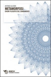 Metamorfosi. Enigmi filosofici del cambiamento