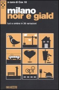 Milano noir e giald. Luci e ombre in 36 variazioni