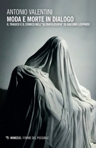 Moda e morte in dialogo. Il tragico e il comico nell'&laquo;ultrafilosofia&raquo; di Giacomo Leopardi