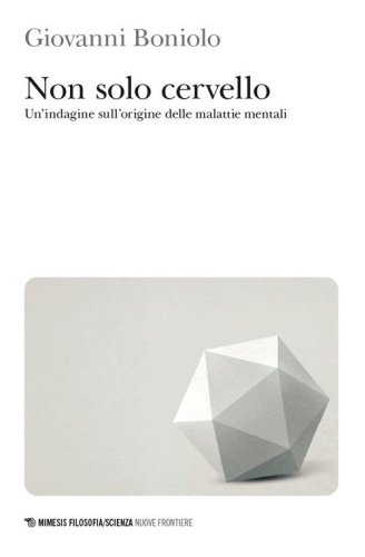 Non solo cervello. Un'indagine sull'origine delle malattie mentali