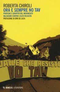 Ora e sempre No Tav. Pratiche e identit&agrave; del movimento valsusino contro l'alta velocit&agrave;