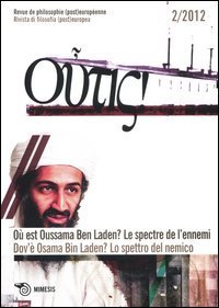 Outis! Rivista di filosofia (post)europea (2012). Ediz. italiana e francese. Vol. 2: Dov'&egrave; Osama Bin Laden? Lo spettro del nemico. - Dov'&egrave; Osama Bin Laden? Lo spettro del nemico