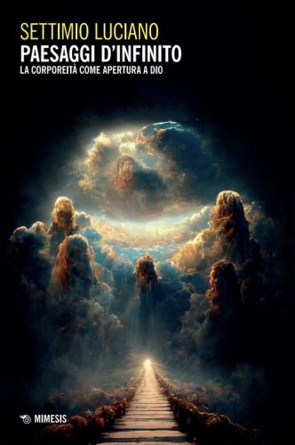 Paesaggi d'infinito. La corporeit&agrave; come apertura a Dio