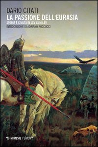 La passione dell'Eurasia. Storia e civilt&agrave; in Lev Gumil&euml;v