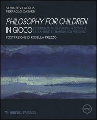 Philisophy for children in gioco. Esperienze di filosofia a scuola le bambine e i bambini (ci) pensano