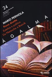 &Aacute;galma. Vol. 24: Presa diretta. Estetica e politica da Nietzsche a Breivik. - Presa diretta. Estetica e politica da Nietzsche a Breivik