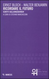 Ricordare il futuro. Scritti sull'&laquo;Eingedenken&raquo;