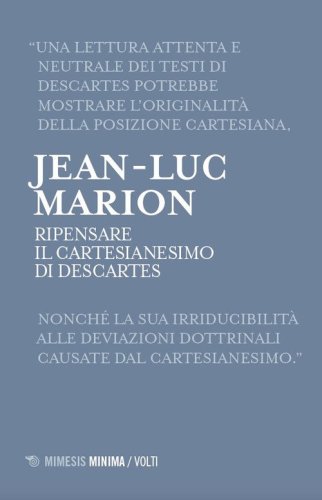 Ripensare il Cartesianesimo di Descartes. Lezioni milanesi per la Cattedra Rotelli
