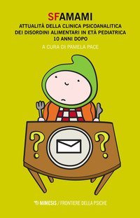 Sfamami. Attualit&agrave; della clinica psicoanalitica dei disturbi alimentari in et&agrave; pediatrica. 10 anni dopo