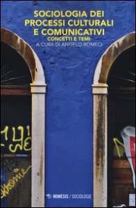 Sociologia dei processi culturali e comunicativi. Concetti e temi