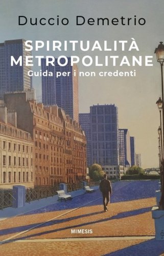 Spiritualit&agrave; metropolitane. Guida per i non credenti