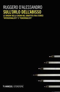 Sull'orlo dell'abisso. Le origini della Shoah nel dibattito fra storici &laquo;intenzionalisti&raquo; e &laquo;funzionalisti&raquo;