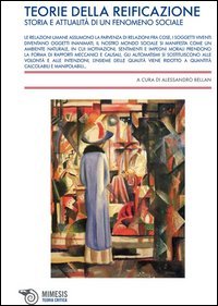 Teorie della reificazione. Storie e attualit&agrave; di un fenomeno sociale