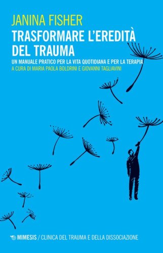 Trasformare l'eredit&agrave; del trauma. Un manuale pratico per per la vita quotidiana e per la terapia