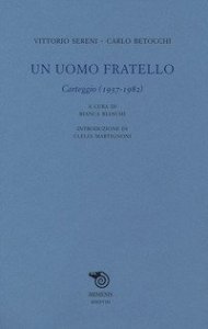 Un uomo fratello. Carteggio (1937-1982)