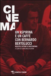 Un'aspirina e un caff&egrave; con Bernardo Bertolucci. Regista e attori si raccontano