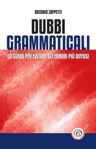 Dubbi grammaticali. La guida per evitare gli errori pi&ugrave; diffusi