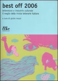 Best off 2006 - Letteratura e industria culturale. Il meglio delle riviste letterarie italiane