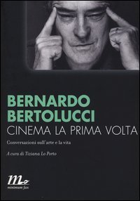 Cinema la prima volta. Conversazioni sull'arte e la vita