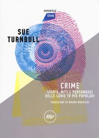Crime. Storia, miti e personaggi delle serie TV più popolari