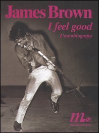 I feel good - L'autobiografia