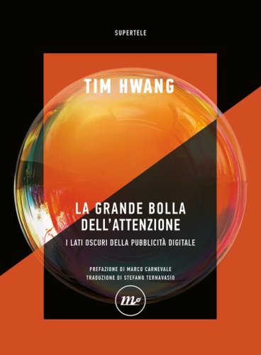 La grande bolla dell'attenzione. I lati oscuri della pubblicit&agrave; digitale